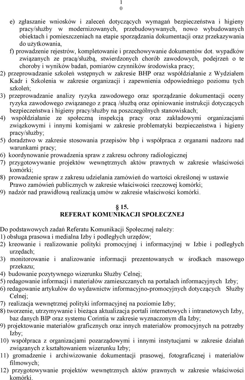 wypadków związanych ze pracą/służbą, stwierdzonych chorób zawodowych, podejrzeń o te choroby i wyników badań, pomiarów czynników środowiska pracy; 2) przeprowadzanie szkoleń wstępnych w zakresie BHP