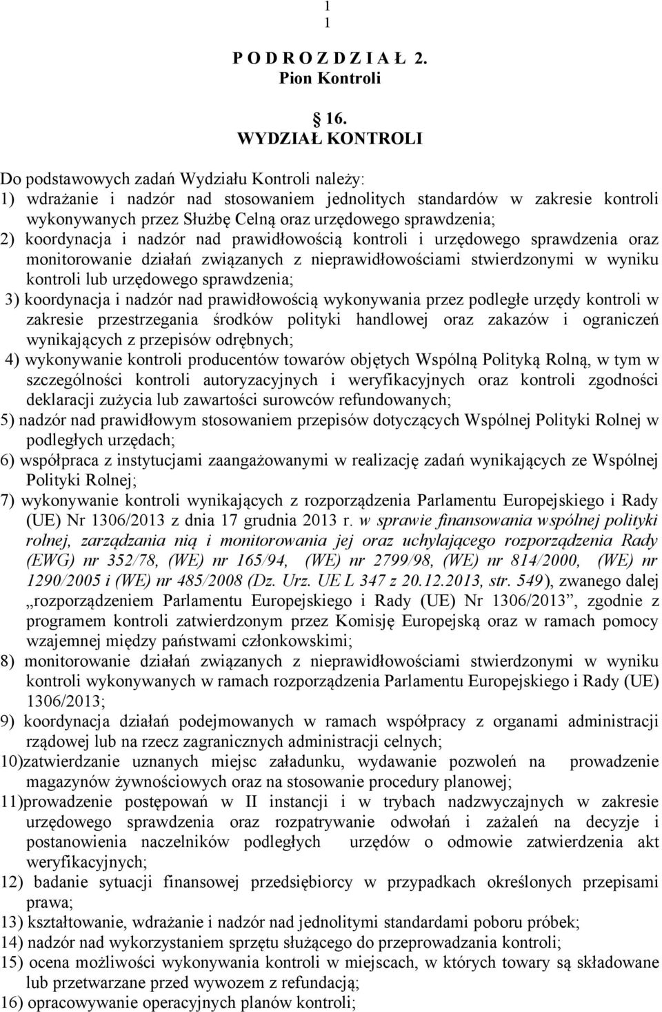 sprawdzenia; 2) koordynacja i nadzór nad prawidłowością kontroli i urzędowego sprawdzenia oraz monitorowanie działań związanych z nieprawidłowościami stwierdzonymi w wyniku kontroli lub urzędowego