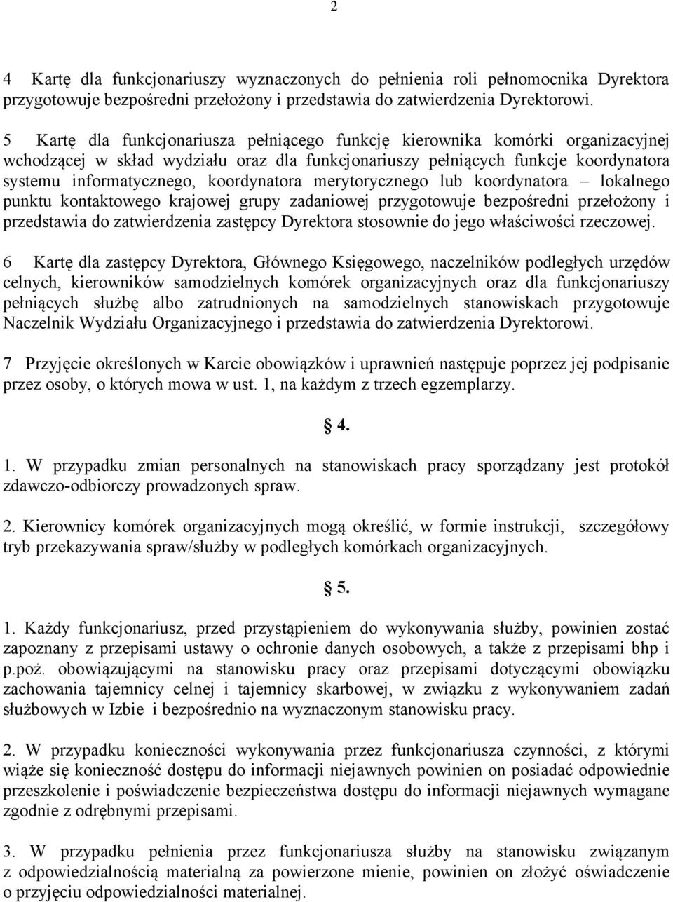 koordynatora merytorycznego lub koordynatora lokalnego punktu kontaktowego krajowej grupy zadaniowej przygotowuje bezpośredni przełożony i przedstawia do zatwierdzenia zastępcy Dyrektora stosownie do