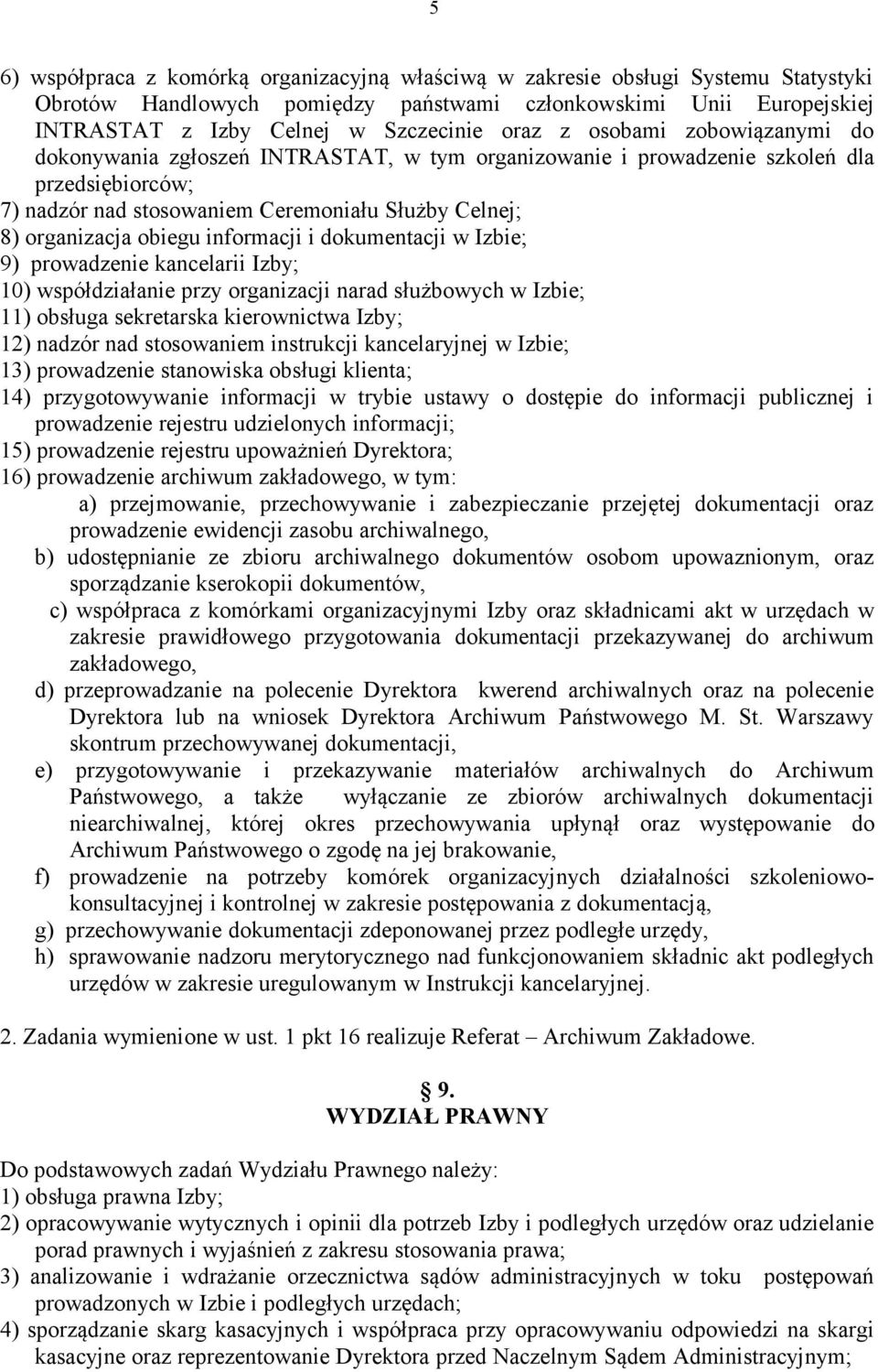 informacji i dokumentacji w Izbie; 9) prowadzenie kancelarii Izby; 10) współdziałanie przy organizacji narad służbowych w Izbie; 11) obsługa sekretarska kierownictwa Izby; 12) nadzór nad stosowaniem
