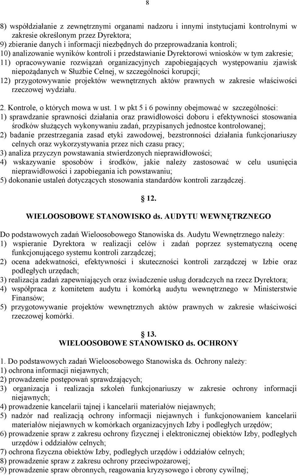 Celnej, w szczególności korupcji; 12) przygotowywanie projektów wewnętrznych aktów prawnych w zakresie właściwości rzeczowej wydziału. 2. Kontrole, o których mowa w ust.