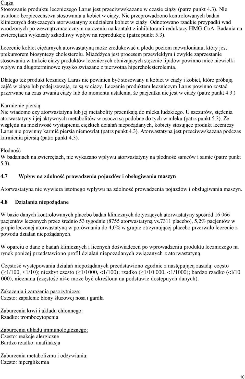 Odnotowano rzadkie przypadki wad wrodzonych po wewnątrzmacicznym narażeniu na kontakt z inhibitorami reduktazy HMG-CoA. Badania na zwierzętach wykazały szkodliwy wpływ na reprodukcję (patrz punkt 5.