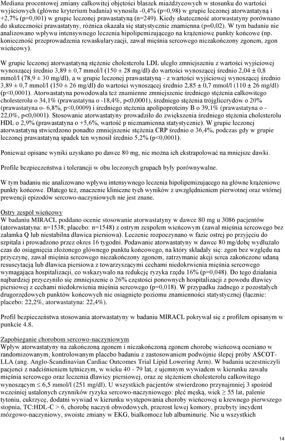 W tym badaniu nie analizowano wpływu intensywnego leczenia hipolipemizującego na krążeniowe punkty końcowe (np.