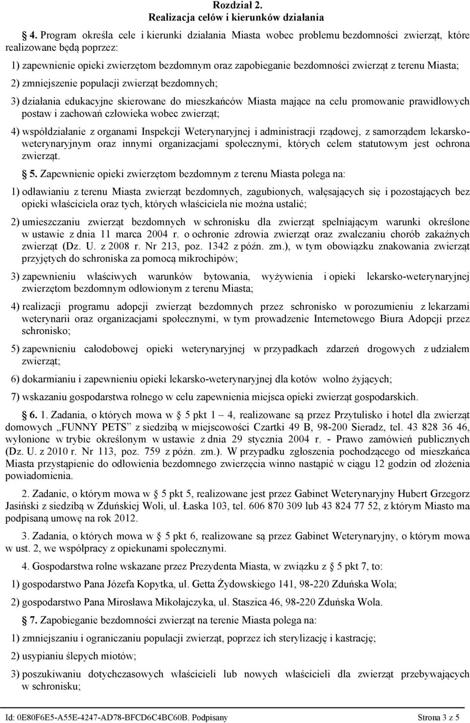 z terenu Miasta; 2) zmniejszenie populacji zwierząt bezdomnych; 3) działania edukacyjne skierowane do mieszkańców Miasta mające na celu promowanie prawidłowych postaw i zachowań człowieka wobec