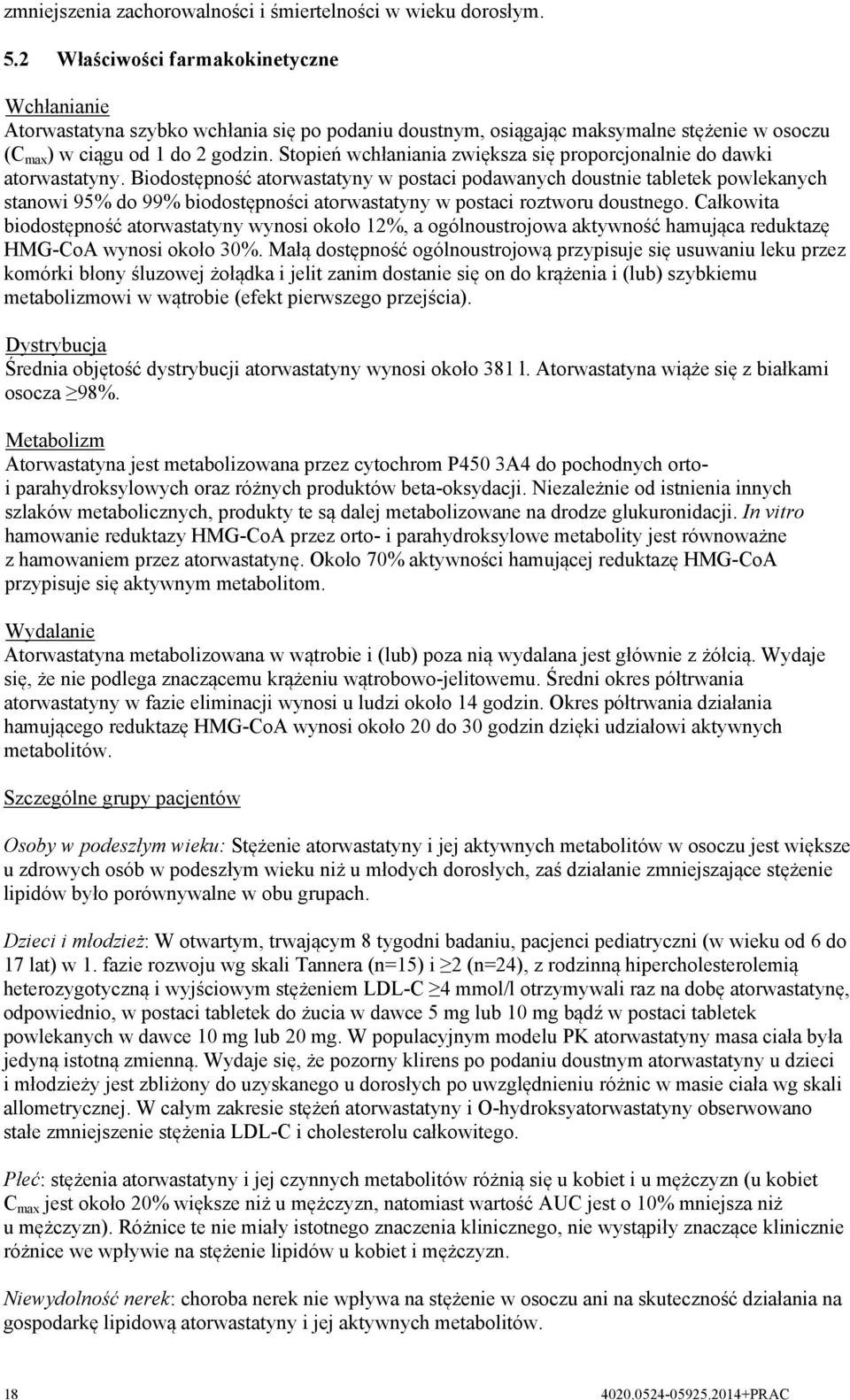 Stopień wchłaniania zwiększa się proporcjonalnie do dawki atorwastatyny.