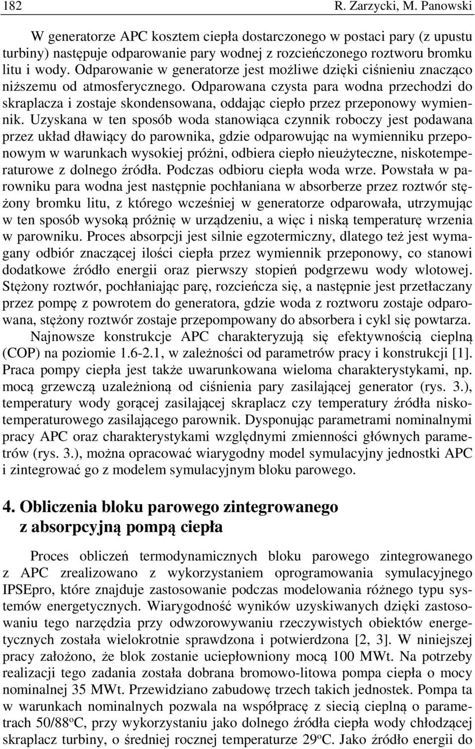 Odparowana czysta para wodna przechodzi do skraplacza i zostaje skondensowana, oddając ciepło przez przeponowy wymiennik.