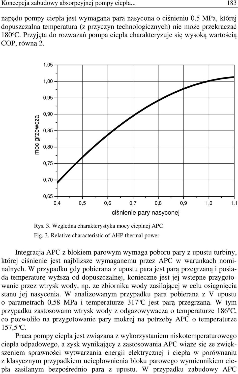 Przyjęta do rozważań pompa ciepła charakteryzuje się wysoką wartością COP, równą 2.