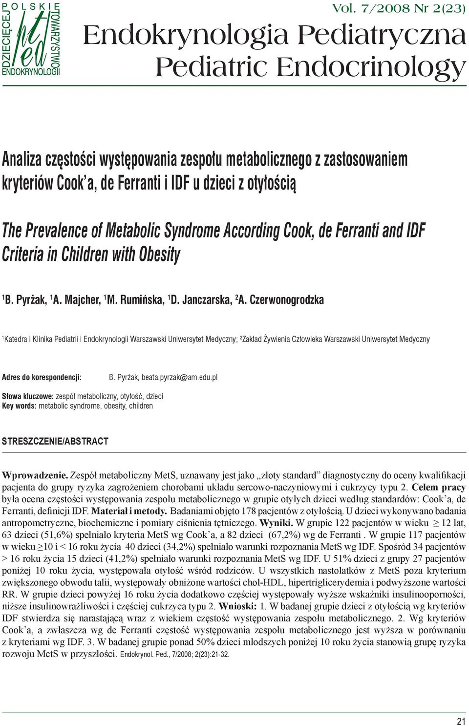 Prevalence of Metabolic Syndrome According Cook, de Ferranti and IDF Criteria in Children with Obesity 1 B. Pyrżak, 1 A. Majcher, 1 M. Rumińska, 1 D. Janczarska, 2 A.