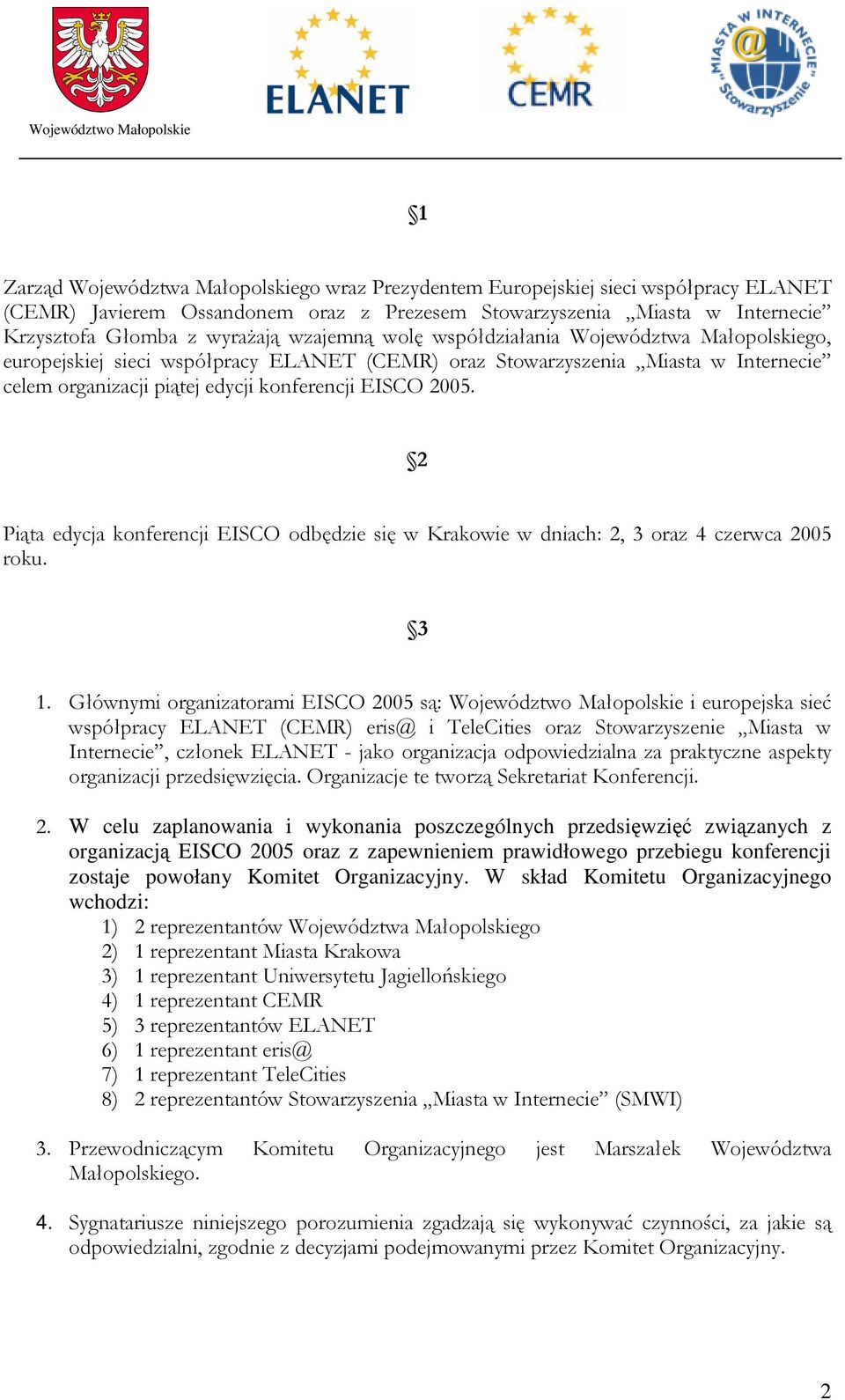 7$ 1 %7 7 W celu zaplanowania i wykonania poszczególnych przedsiwzi zwizanych z organizacj EISCO 2005 oraz z