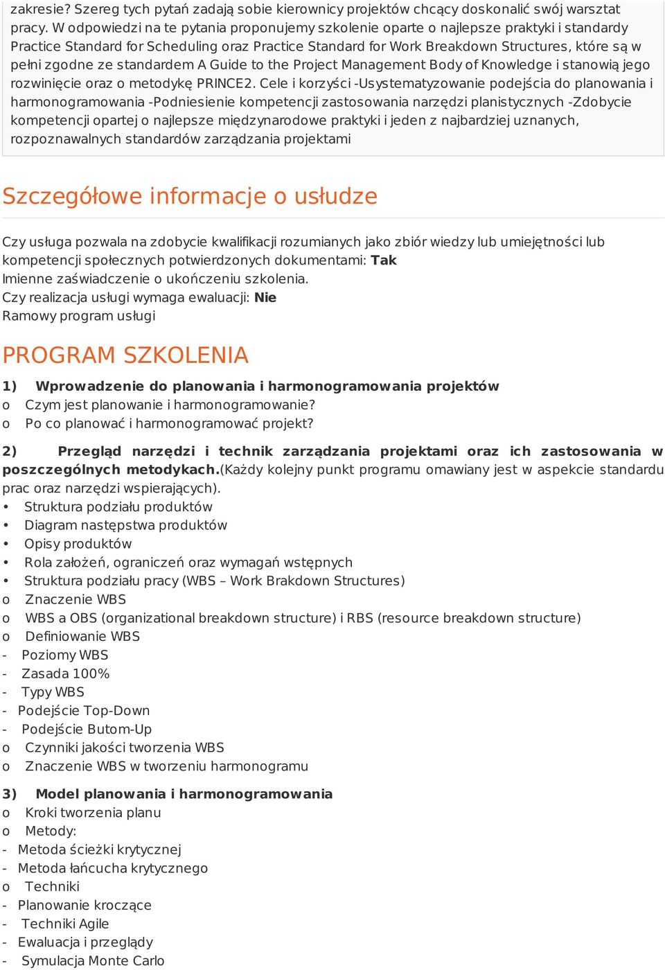 ze standardem A Guide to the Project Management Body of Knowledge i stanowią jego rozwinięcie oraz o metodykę PRINCE2.