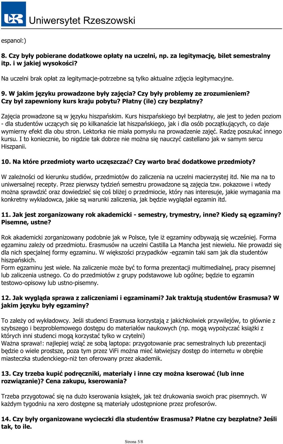 Czy był zapewniony kurs kraju pobytu? Płatny (ile) czy bezpłatny? Zajęcia prowadzone są w języku hiszpańskim.