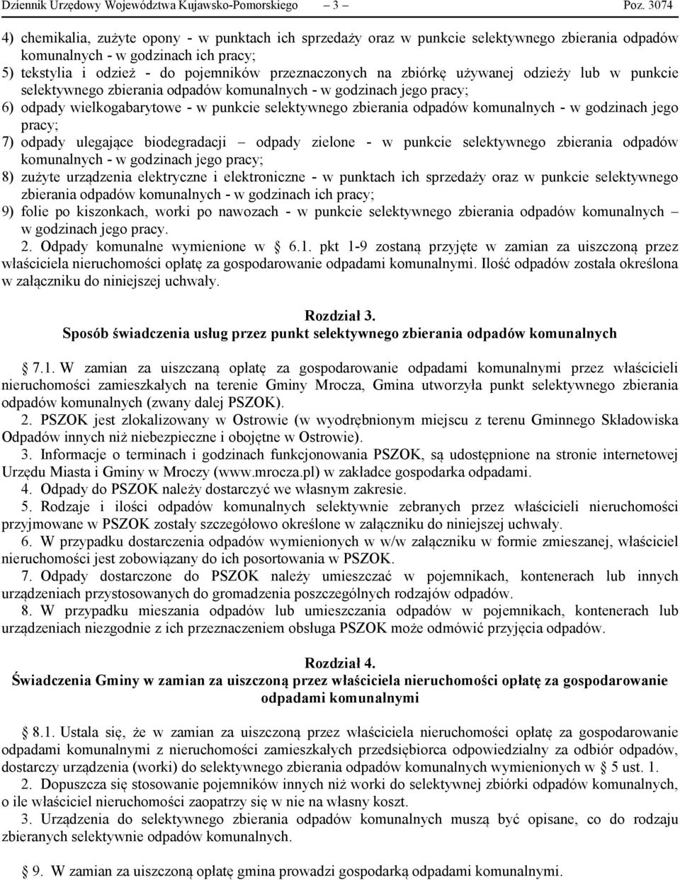 zbiórkę używanej odzieży lub w punkcie selektywnego zbierania odpadów komunalnych - w godzinach jego pracy; 6) odpady wielkogabarytowe - w punkcie selektywnego zbierania odpadów komunalnych - w