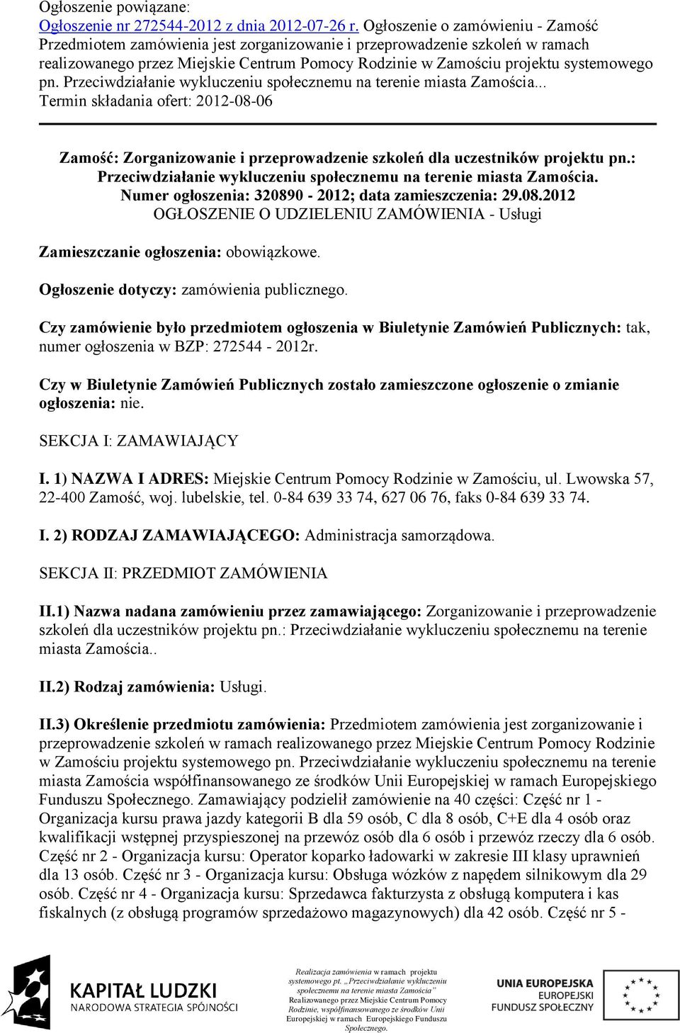 Przeciwdziałanie wykluczeniu społecznemu na terenie miasta Zamościa... Termin składania ofert: 2012-08-06 Zamość: Zorganizowanie i przeprowadzenie szkoleń dla uczestników projektu pn.