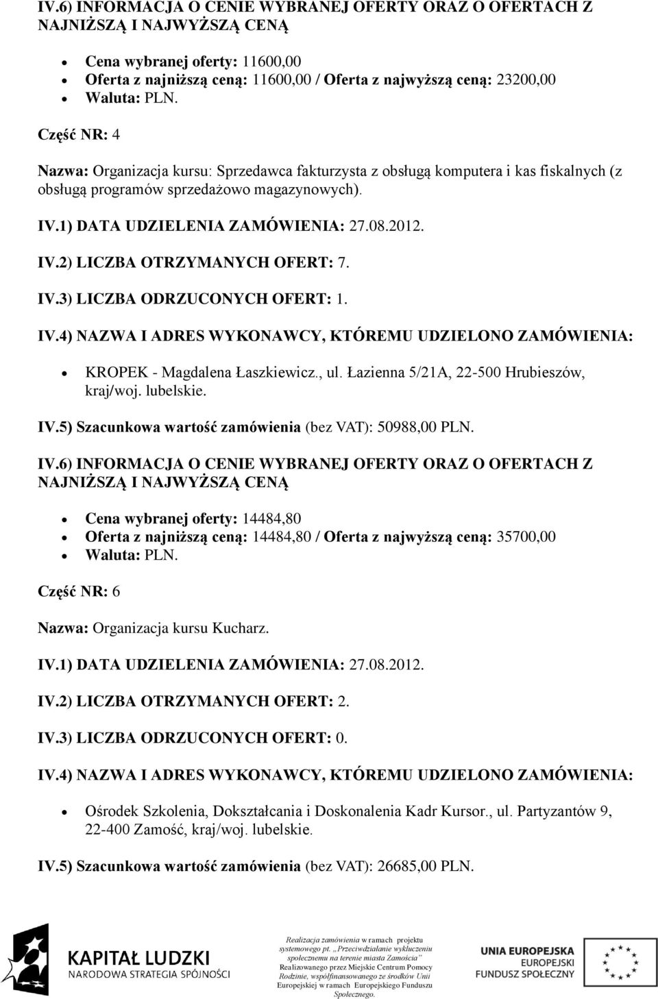 Łazienna 5/21A, 22-500 Hrubieszów, kraj/woj. lubelskie. IV.5) Szacunkowa wartość zamówienia (bez VAT): 50988,00 PLN.