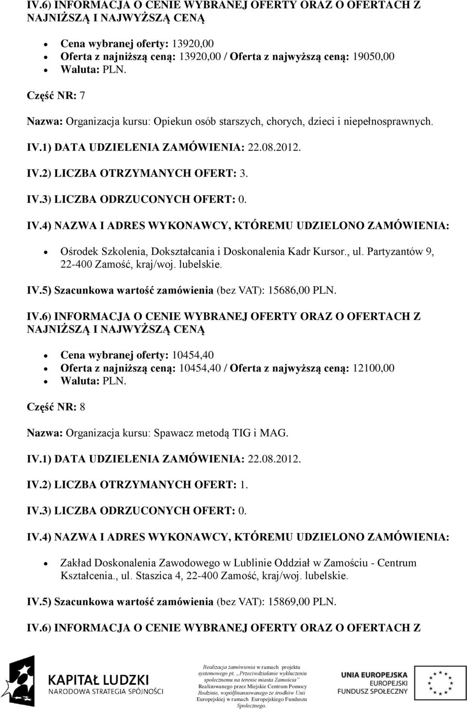 Partyzantów 9, 22-400 Zamość, kraj/woj. lubelskie. IV.5) Szacunkowa wartość zamówienia (bez VAT): 15686,00 PLN.