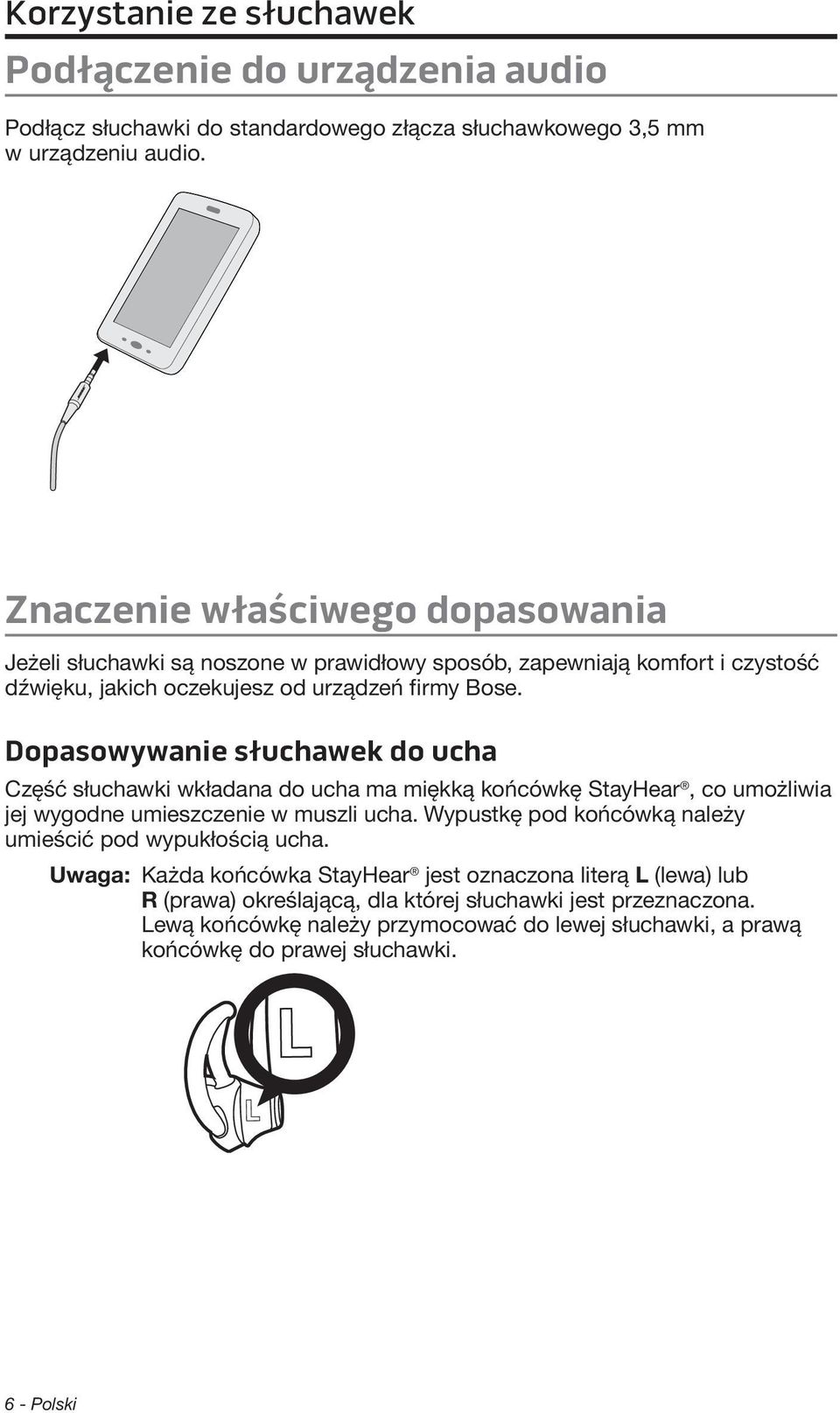 Dopasowywanie słuchawek do ucha Część słuchawki wkładana do ucha ma miękką końcówkę StayHear, co umożliwia jej wygodne umieszczenie w muszli ucha.