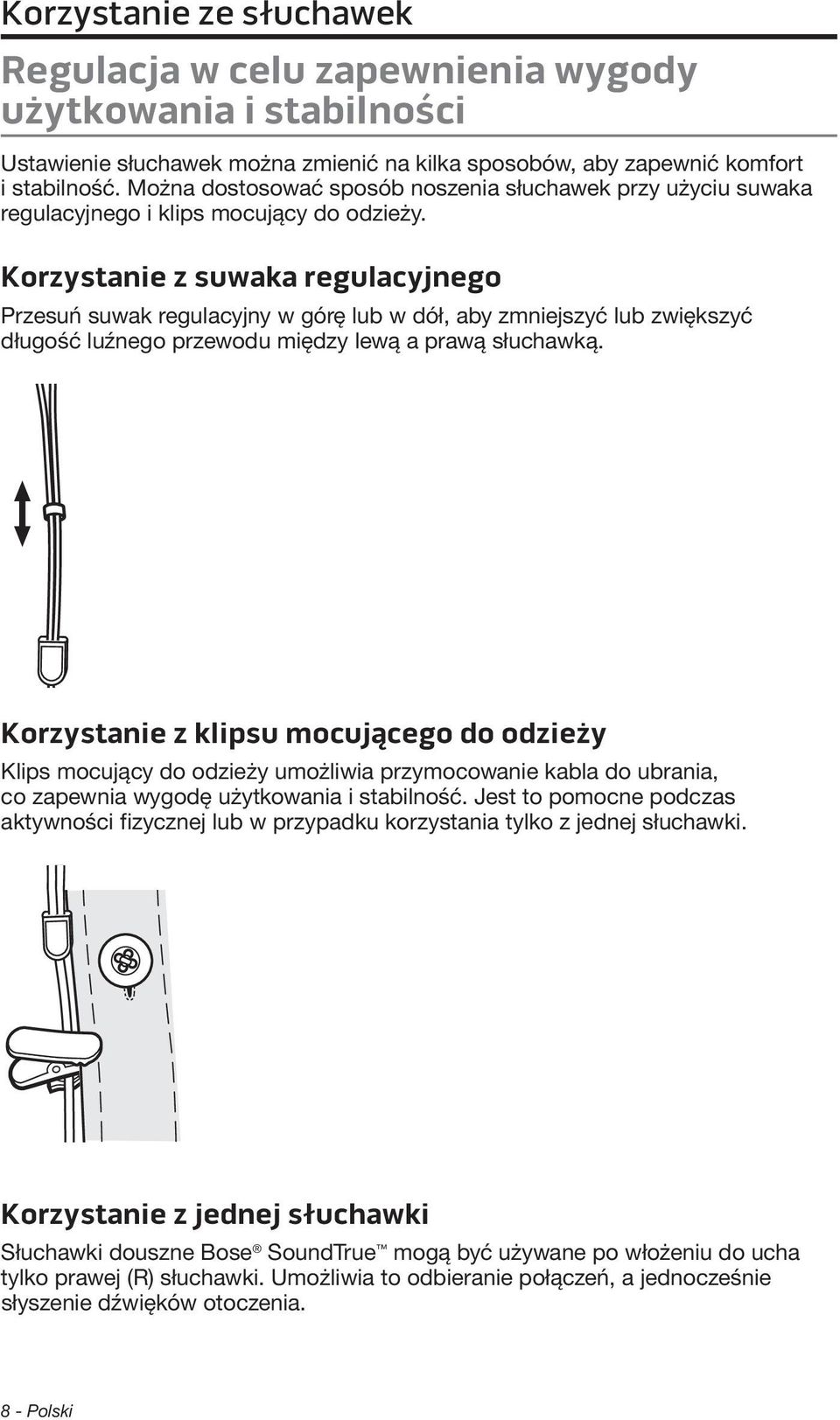 Korzystanie z suwaka regulacyjnego Przesuń suwak regulacyjny w górę lub w dół, aby zmniejszyć lub zwiększyć długość luźnego przewodu między lewą a prawą słuchawką.