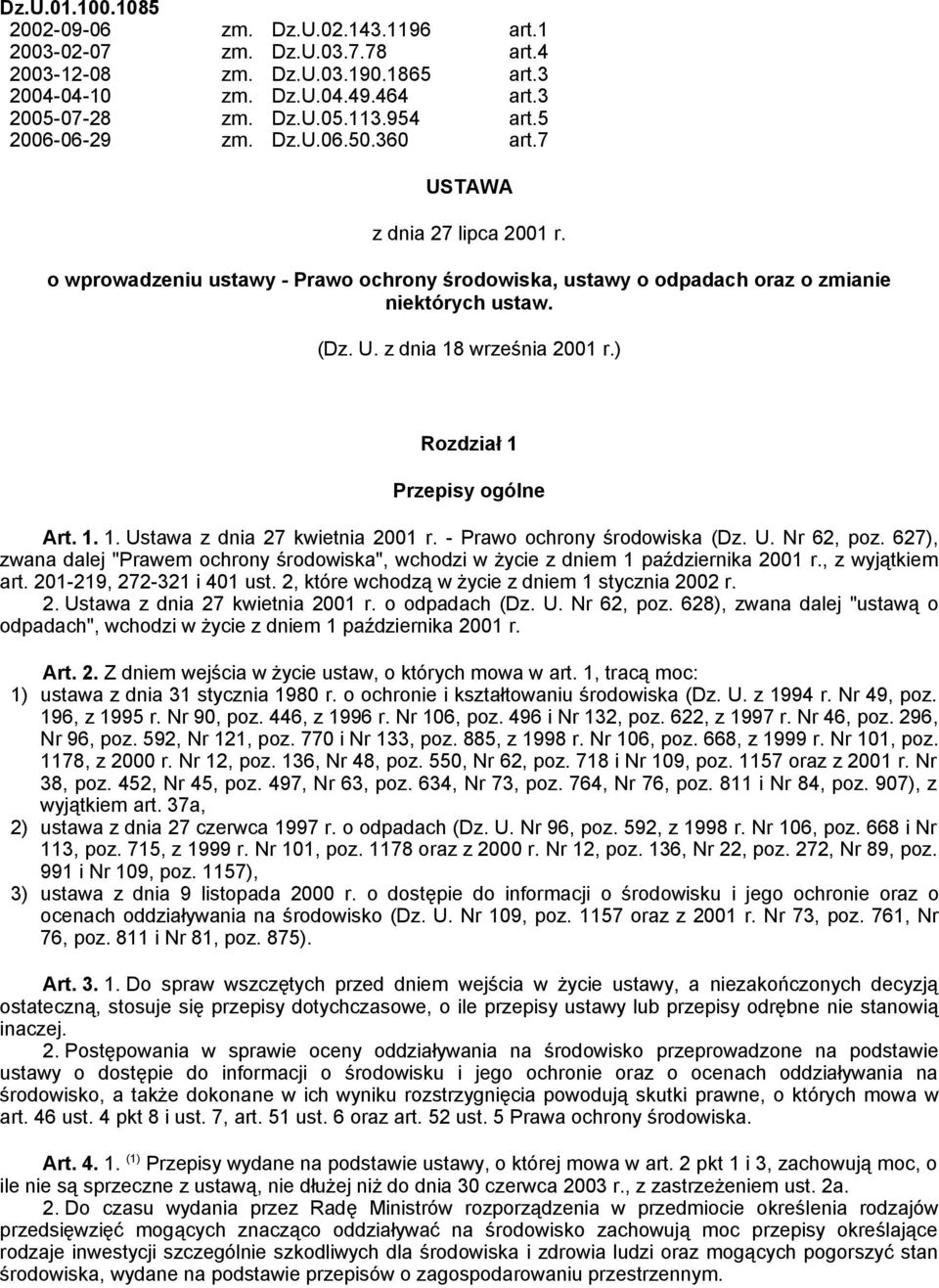 ) Rozdział 1 Przepisy ogólne Art. 1. 1. Ustawa z dnia 27 kwietnia 2001 r. - Prawo ochrony środowiska (Dz. U. Nr 62, poz.
