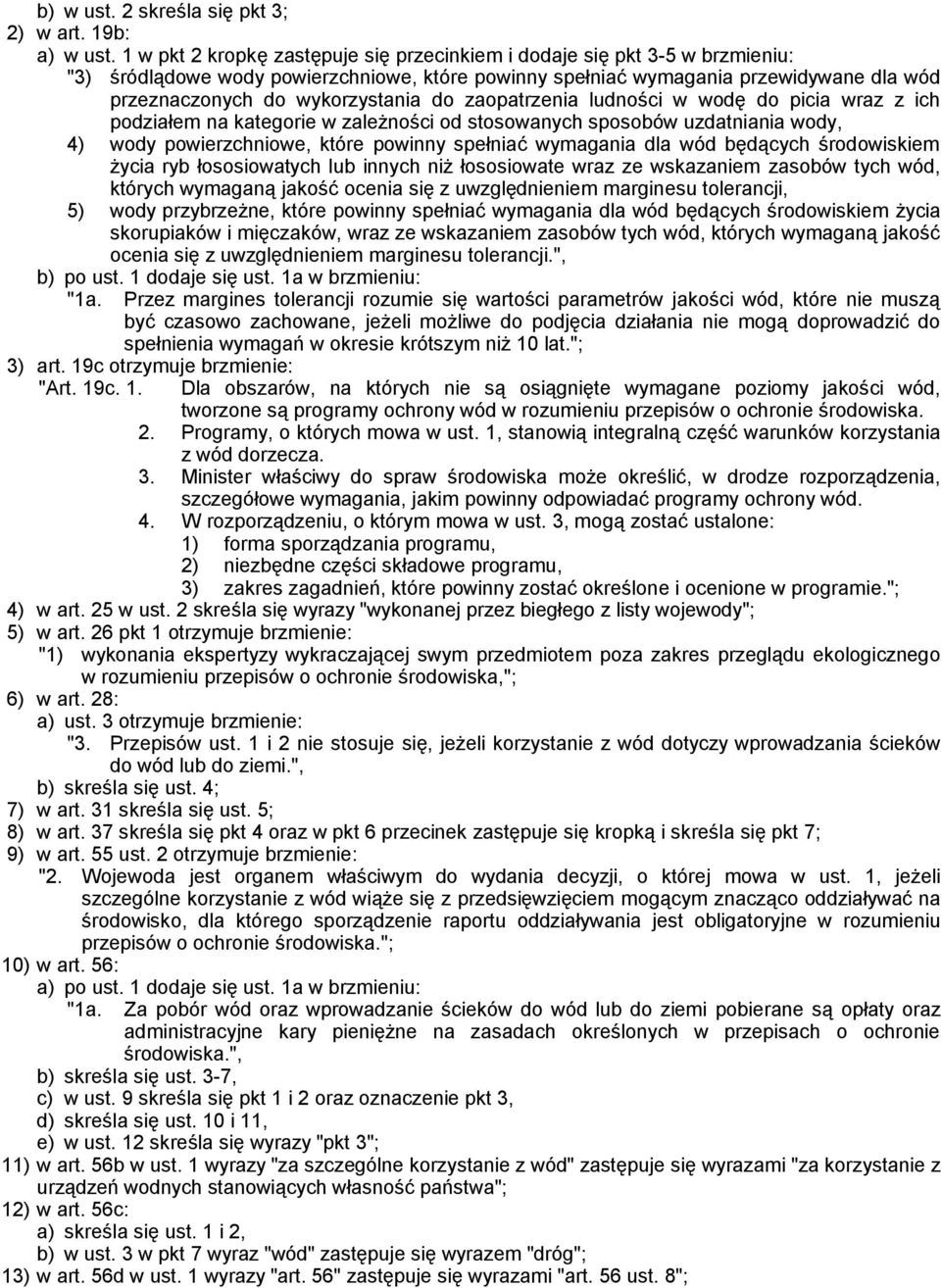 do zaopatrzenia ludności w wodę do picia wraz z ich podziałem na kategorie w zależności od stosowanych sposobów uzdatniania wody, 4) wody powierzchniowe, które powinny spełniać wymagania dla wód