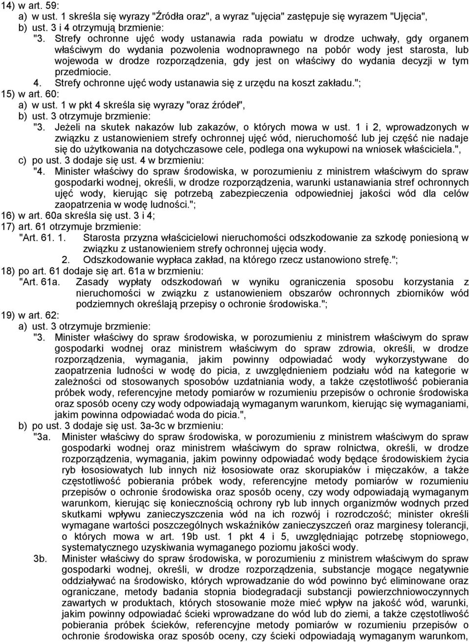 jest on właściwy do wydania decyzji w tym przedmiocie. 4. Strefy ochronne ujęć wody ustanawia się z urzędu na koszt zakładu."; 15) w art. 60: a) w ust.