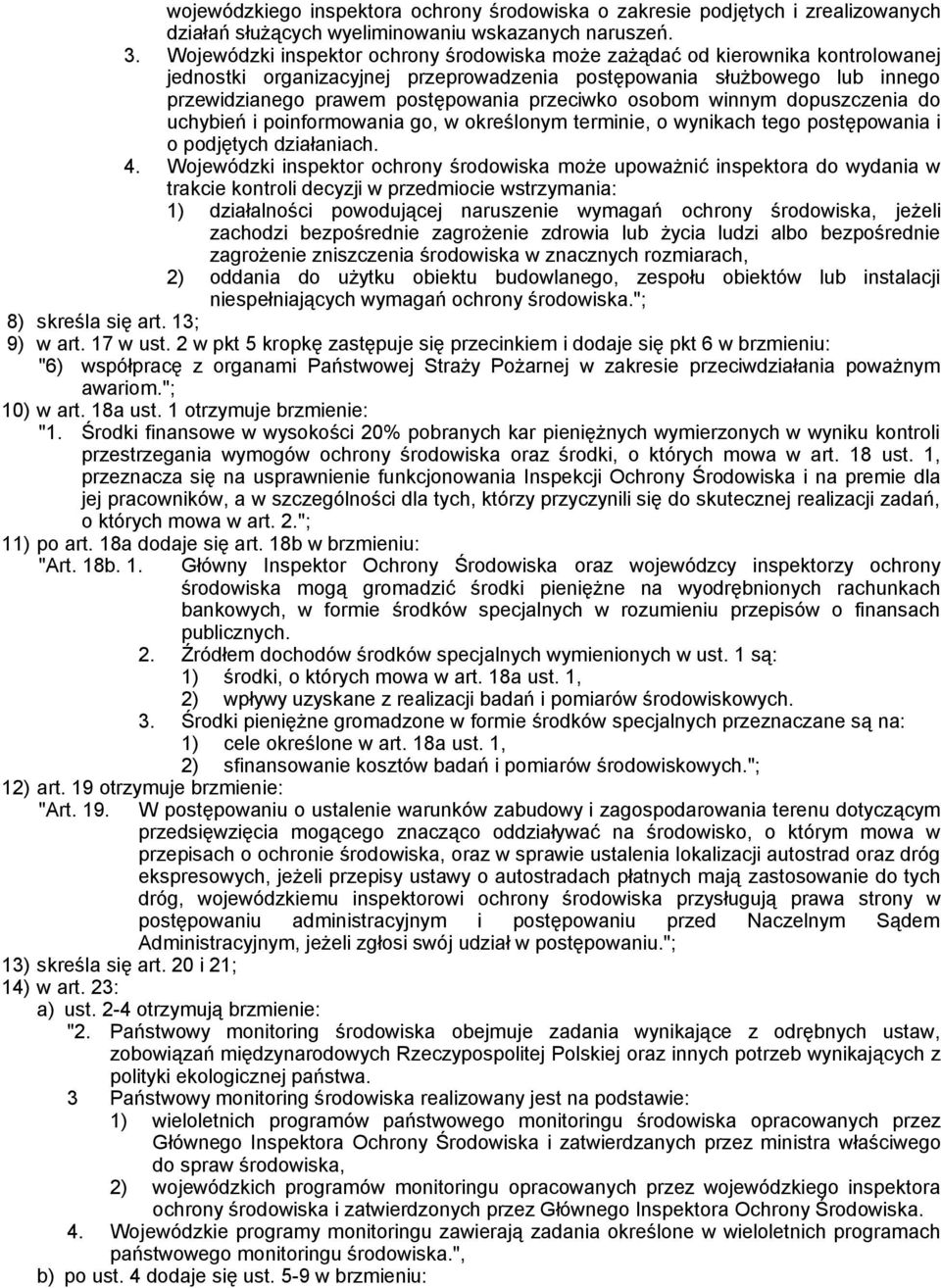 przeciwko osobom winnym dopuszczenia do uchybień i poinformowania go, w określonym terminie, o wynikach tego postępowania i o podjętych działaniach. 4.