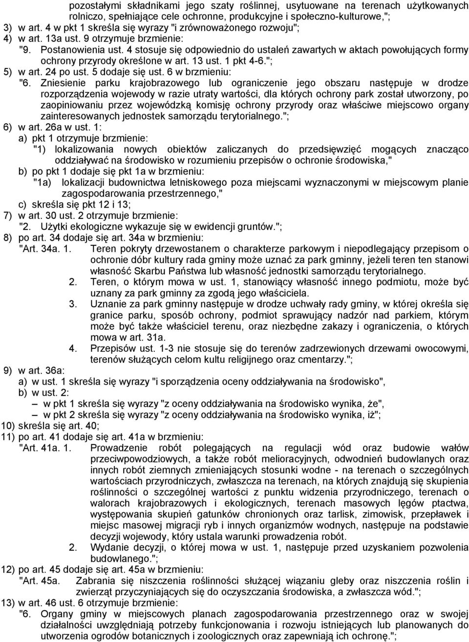 4 stosuje się odpowiednio do ustaleń zawartych w aktach powołujących formy ochrony przyrody określone w art. 13 ust. 1 pkt 4-6."; 5) w art. 24 po ust. 5 dodaje się ust. 6 w brzmieniu: "6.