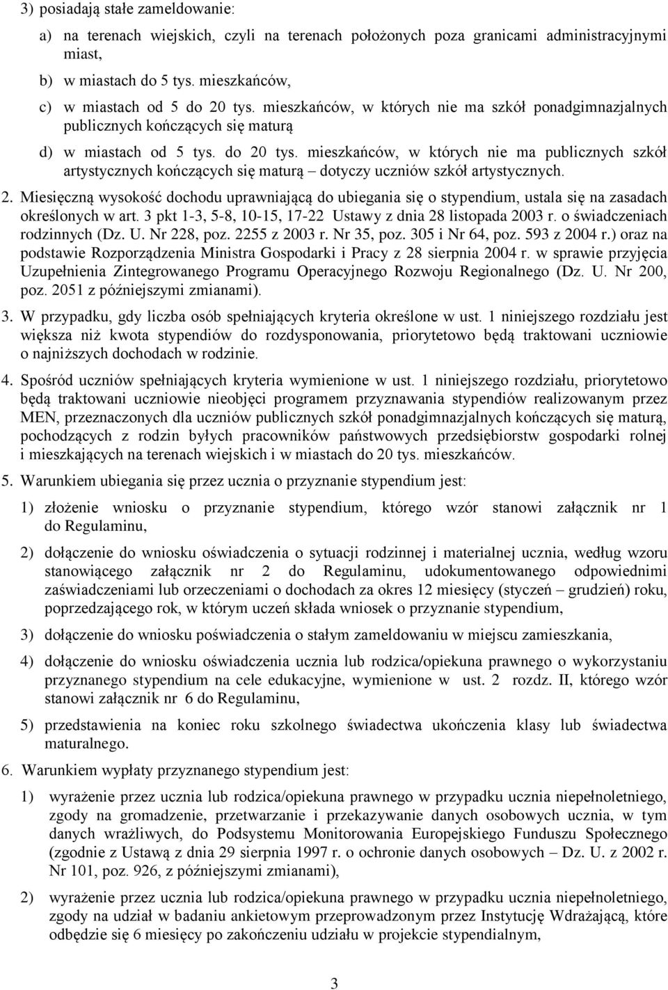 mieszkańców, w których nie ma publicznych szkół artystycznych kończących się maturą dotyczy uczniów szkół artystycznych. 2.