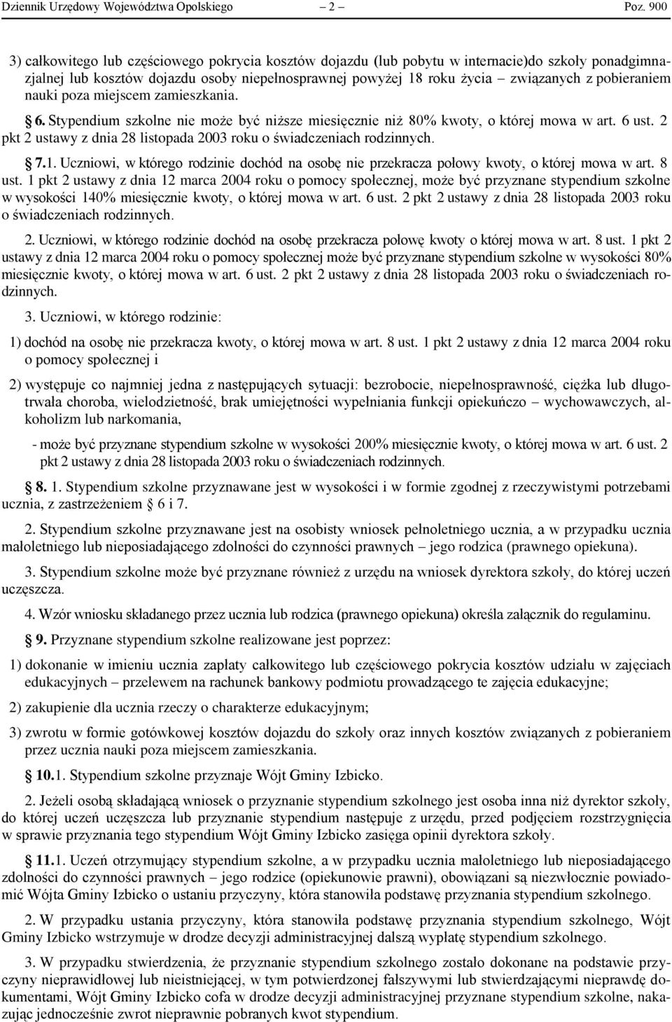 pobieraniem nauki poza miejscem zamieszkania. 6. Stypendium szkolne nie może być niższe miesięcznie niż 80% kwoty, o której mowa w art. 6 ust.