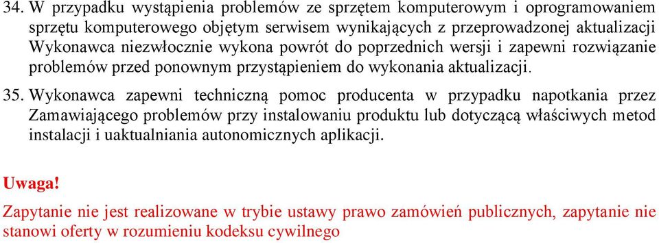 Wykonawca zapewni techniczną pomoc producenta w przypadku napotkania przez Zamawiającego problemów przy instalowaniu produktu lub dotyczącą właściwych metod