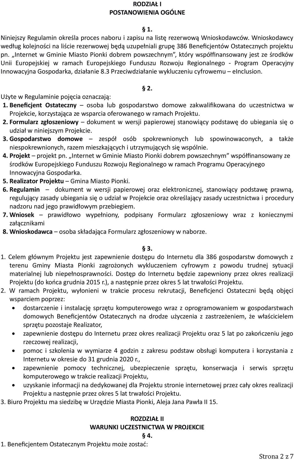 Internet w Gminie Miasto Pionki dobrem powszechnym, który współfinansowany jest ze środków Unii Europejskiej w ramach Europejskiego Funduszu Rozwoju Regionalnego - Program Operacyjny Innowacyjna