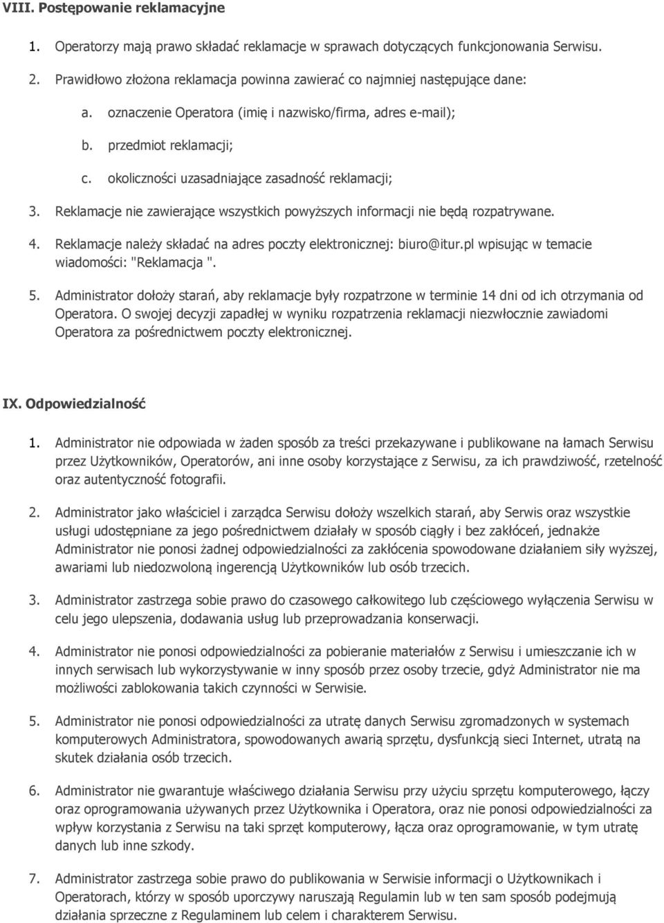 okoliczności uzasadniające zasadność reklamacji; 3. Reklamacje nie zawierające wszystkich powyższych informacji nie będą rozpatrywane. 4.