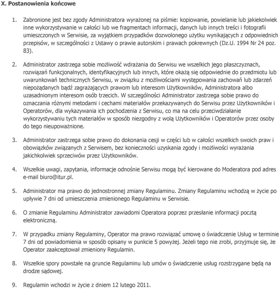 fotografii umieszczonych w Serwisie, za wyjątkiem przypadków dozwolonego użytku wynikających z odpowiednich przepisów, w szczególności z Ustawy o prawie autorskim i prawach pokrewnych (Dz.U. 1994 Nr 24 poz.