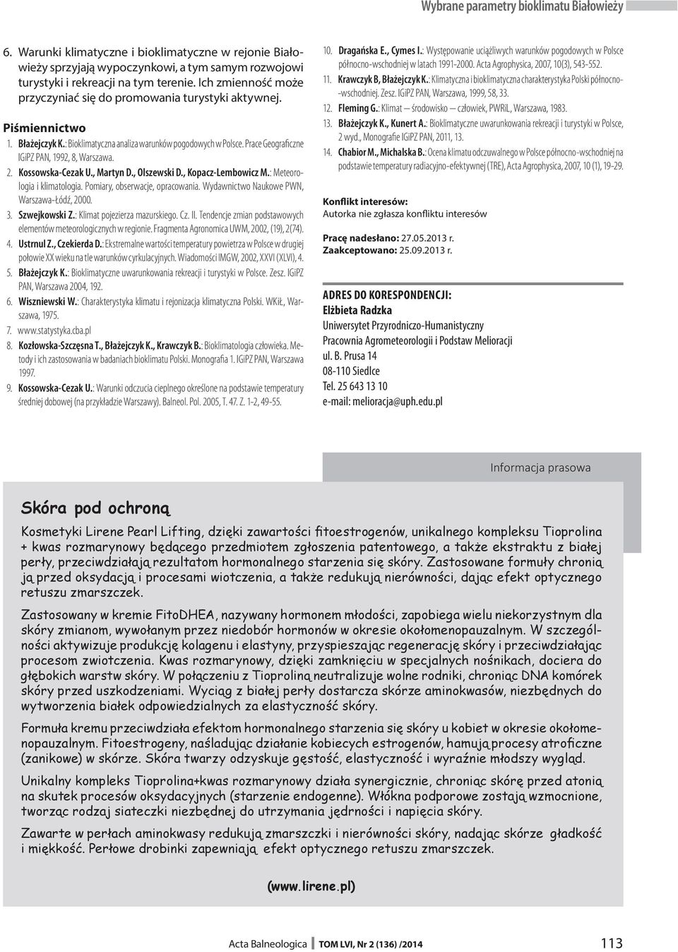 Prace Geograficzne IGiPZ PAN, 1992, 8, Warszawa. 2. Kossowska-Cezak U., Martyn D., Olszewski D., Kopacz-Lembowicz M.: Meteorologia i klimatologia. Pomiary, obserwacje, opracowania.