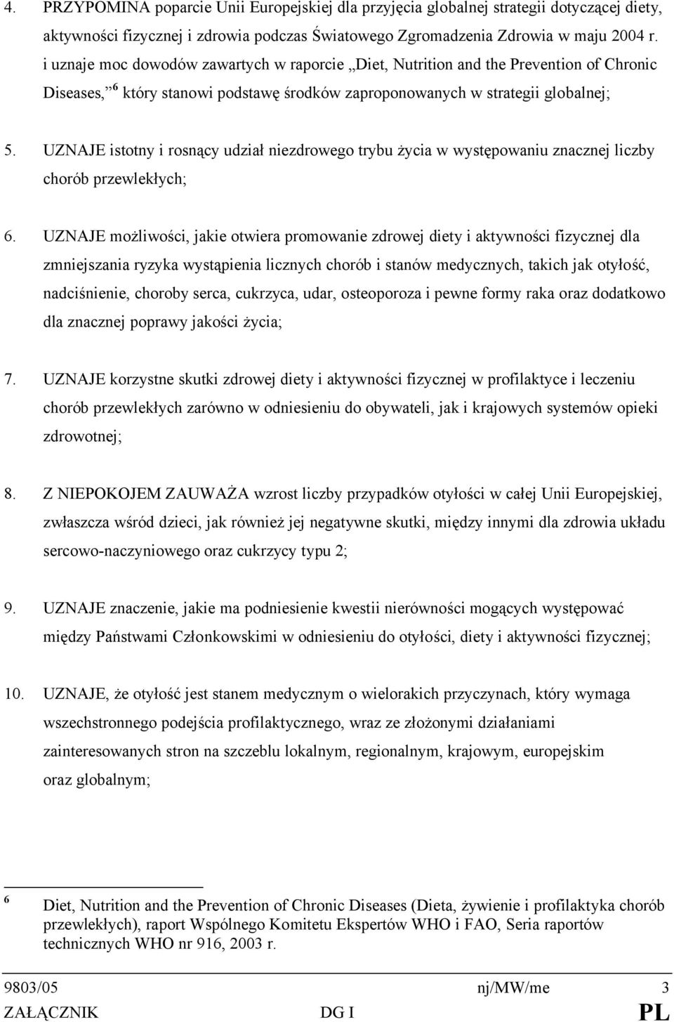 UZNAJE istotny i rosnący udział niezdrowego trybu życia w występowaniu znacznej liczby chorób przewlekłych; 6.
