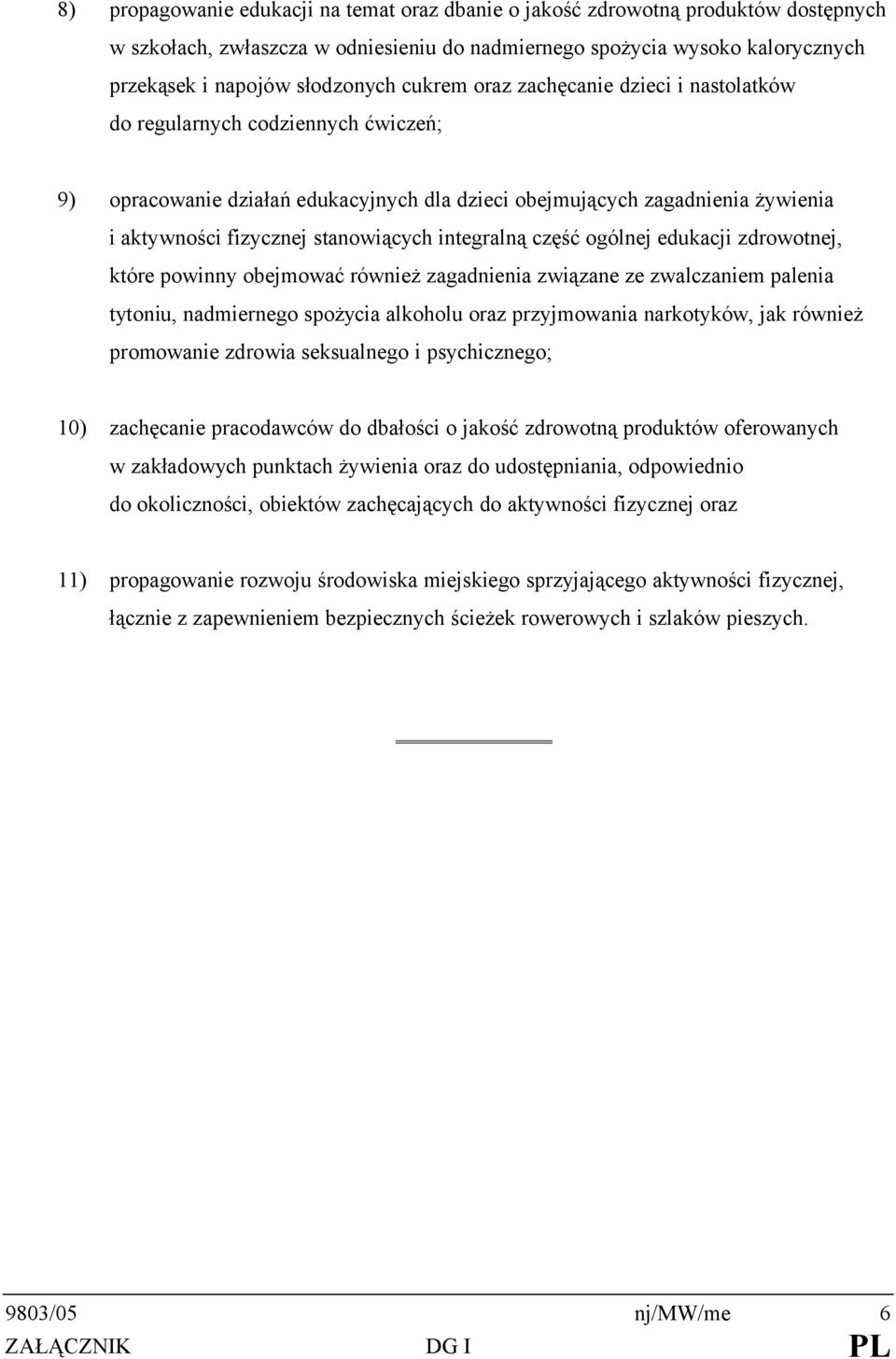 integralną część ogólnej edukacji zdrowotnej, które powinny obejmować również zagadnienia związane ze zwalczaniem palenia tytoniu, nadmiernego spożycia alkoholu oraz przyjmowania narkotyków, jak