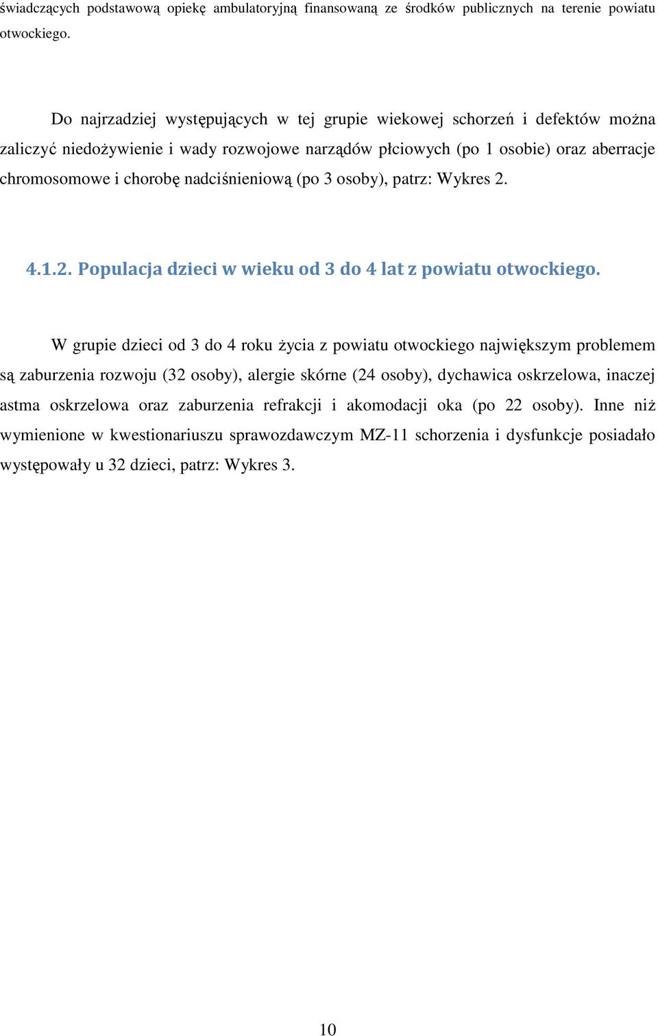 nadciśnieniową (po 3 osoby), patrz: Wykres 2. 4.1.2. Populacja dzieci w wieku od 3 do 4 lat z powiatu otwockiego.