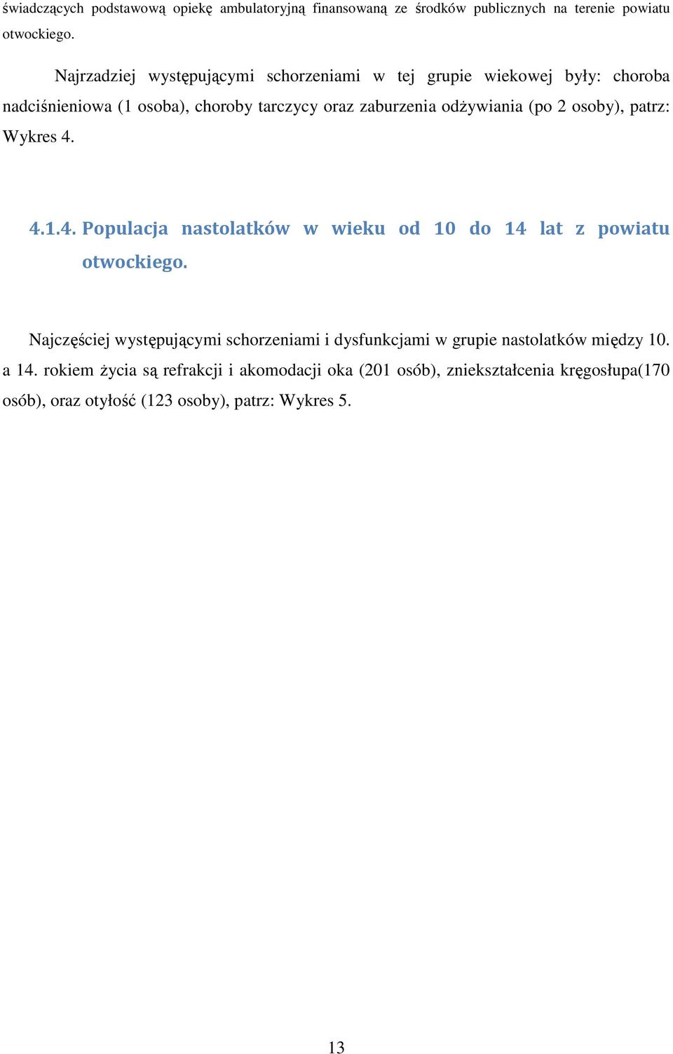 (po 2 osoby), patrz: Wykres 4. 4.1.4. Populacja nastolatków w wieku od 10 do 14 lat z powiatu otwockiego.
