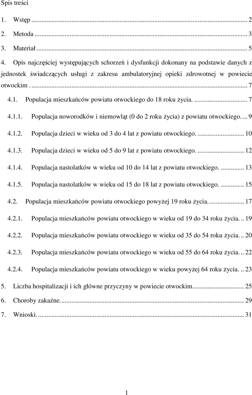 Populacja mieszkańców powiatu otwockiego do 18 roku życia.... 7 4.1.1. Populacja noworodków i niemowląt (0 do 2 roku życia) z powiatu otwockiego... 9 4.1.2. Populacja dzieci w wieku od 3 do 4 lat z powiatu otwockiego.