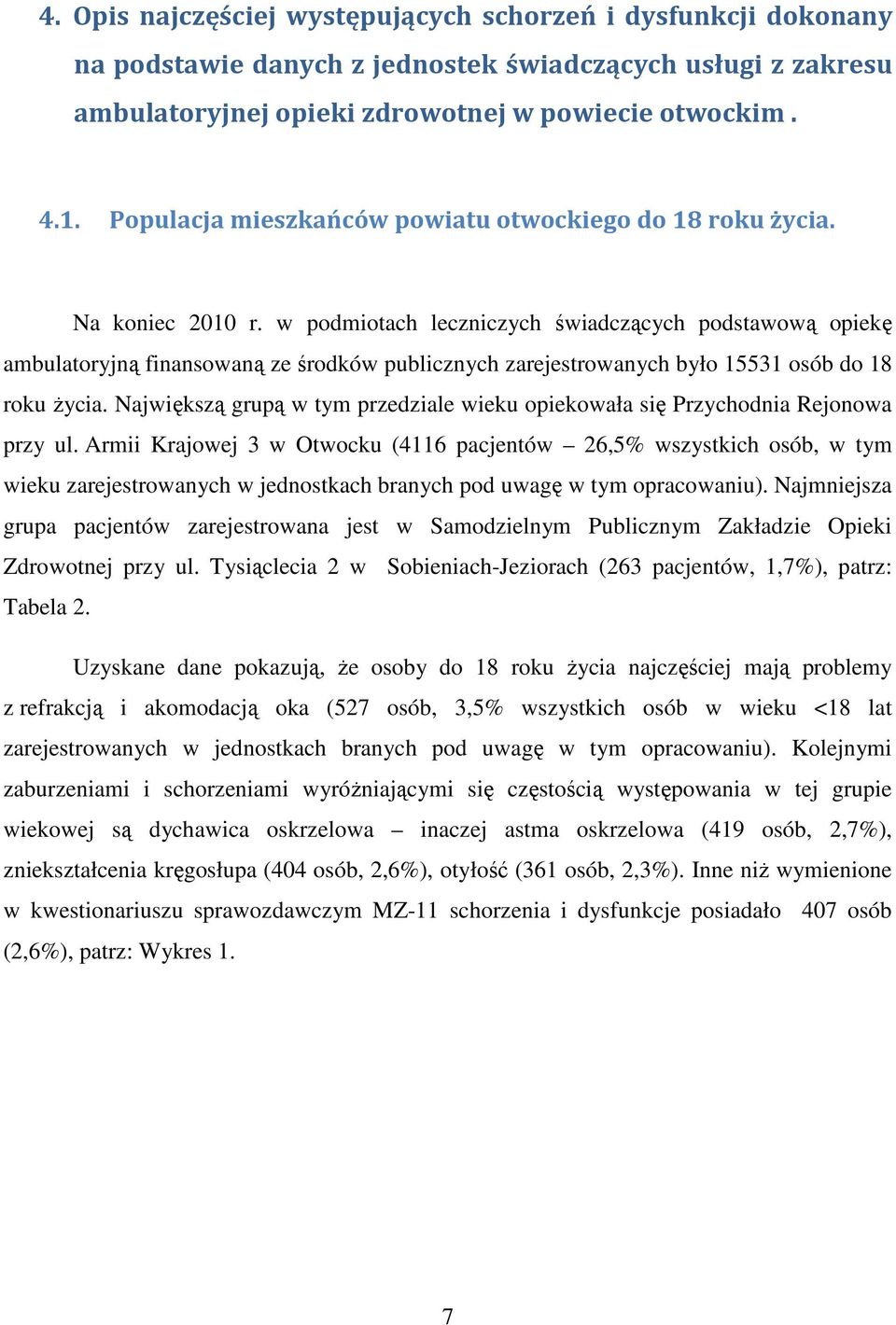 w podmiotach leczniczych świadczących podstawową opiekę ambulatoryjną finansowaną ze środków publicznych zarejestrowanych było 15531 osób do 18 roku życia.