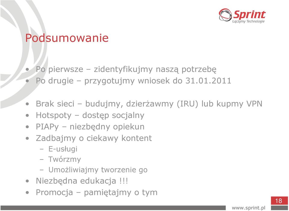 2011 Brak sieci budujmy, dzierŝawmy (IRU) lub kupmy VPN Hotspoty dostęp