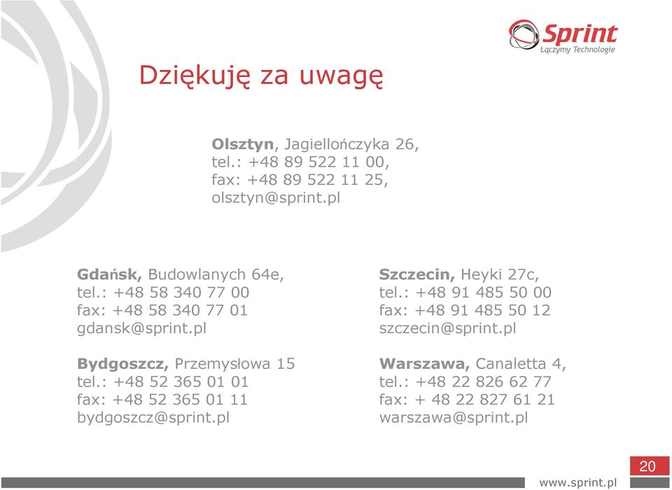 pl Bydgoszcz, Przemysłowa 15 tel.: +48 52 365 01 01 fax: +48 52 365 01 11 bydgoszcz@sprint.