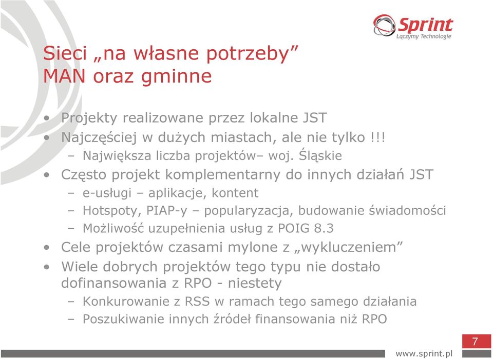 Śląskie Często projekt komplementarny do innych działań JST e-usługi aplikacje, kontent Hotspoty, PIAP-y popularyzacja, budowanie świadomości