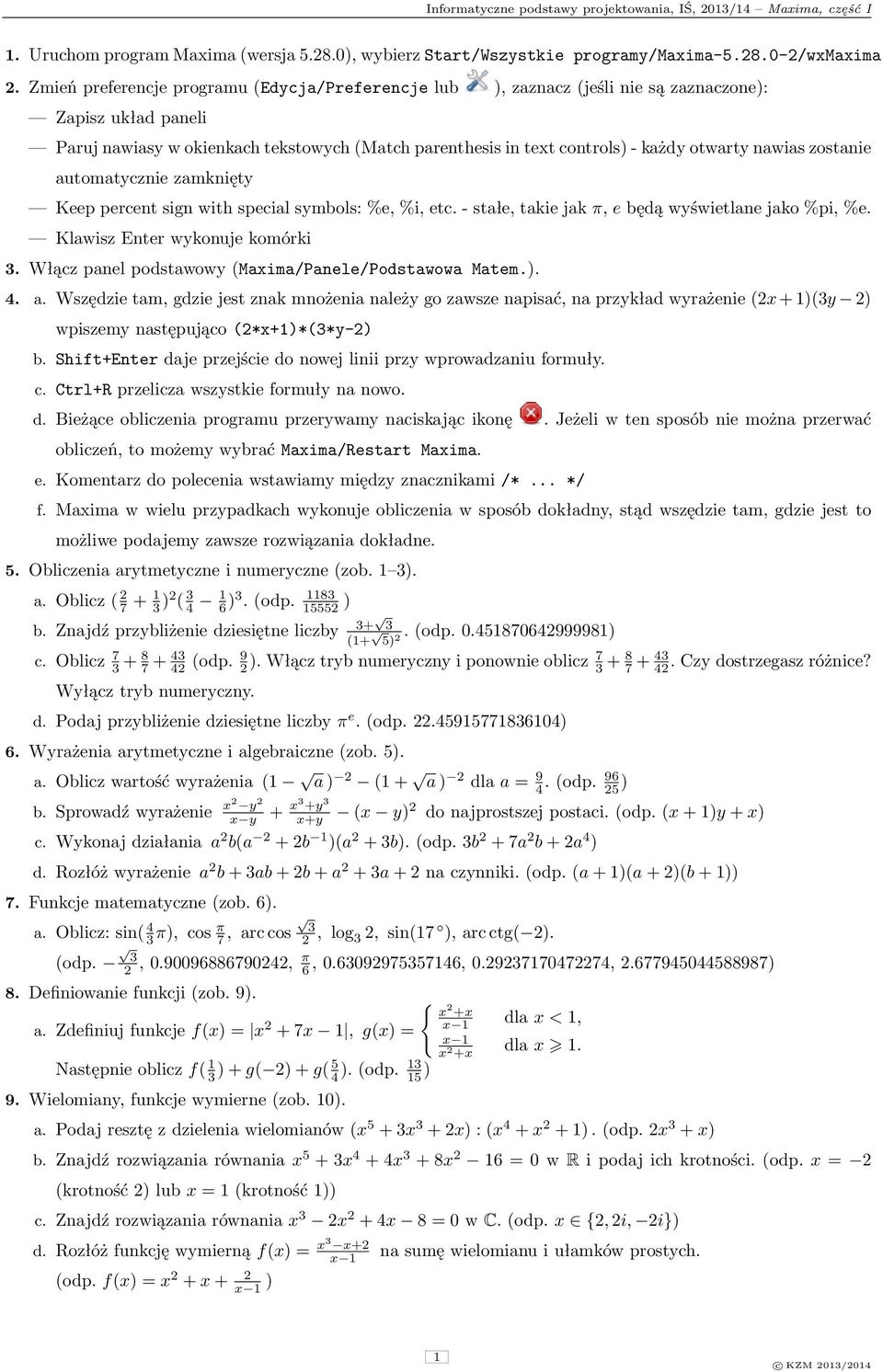 nawias zostanie automatycznie zamknięty Keep percent sign with special symbols: %e, %i, etc. - stałe, takie jak π, e będą wyświetlane jako %pi, %e. Klawisz Enter wykonuje komórki 3.