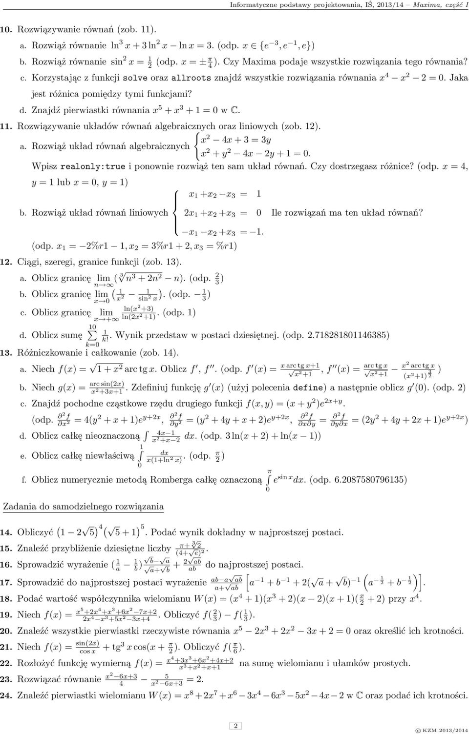 Znajdź pierwiastki równania 5 + 3 + = w C.. Rozwiązywanie układów równań algebraicznych { oraz liniowych (zob. ). + 3 = 3y a. Rozwiąż układ równań algebraicznych + y y + =.