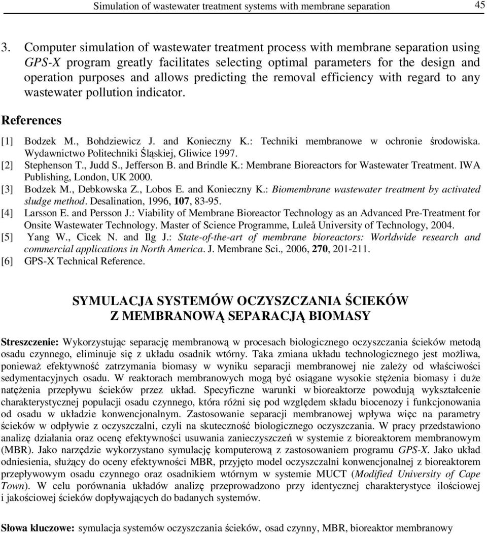 predicting the removal efficiency with regard to any wastewater pollution indicator. References [1] Bodzek M., Bohdziewicz J. and Konieczny K.: Techniki membranowe w ochronie środowiska.