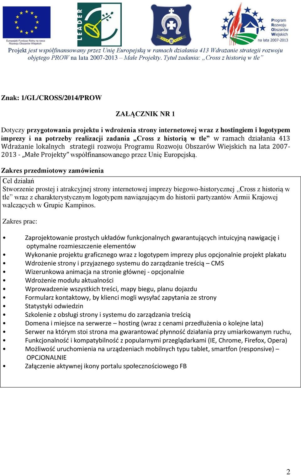 Zakres przedmiotowy zamówienia Cel działań Stworzenie prostej i atrakcyjnej strony internetowej imprezy biegowo-historycznej Cross z historią w tle wraz z charakterystycznym logotypem nawiązującym do