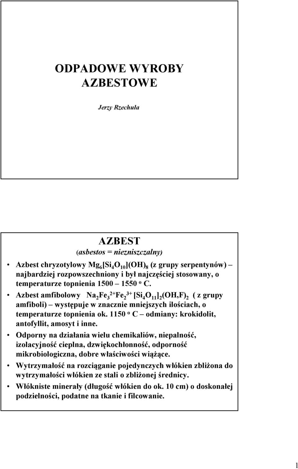 1150 o C odmiany: krokidolit, antofyllit, amosyt i inne.