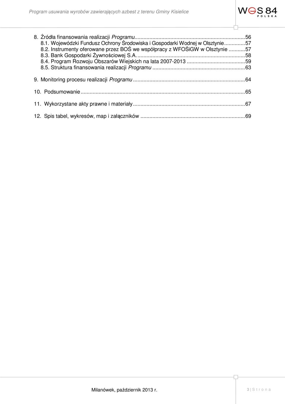 Program Rozwoju Obszarów Wiejskich na lata 2007-2013... 59 8.5. Struktura finansowania realizacji Programu... 63 9.
