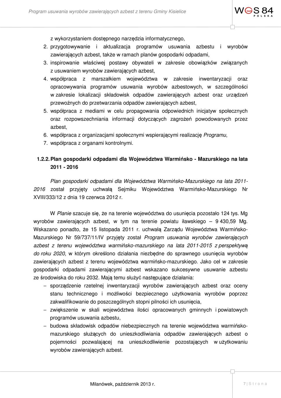 współpraca z marszałkiem województwa w zakresie inwentaryzacji oraz opracowywania programów usuwania wyrobów azbestowych, w szczególności w zakresie lokalizacji składowisk odpadów zawierających