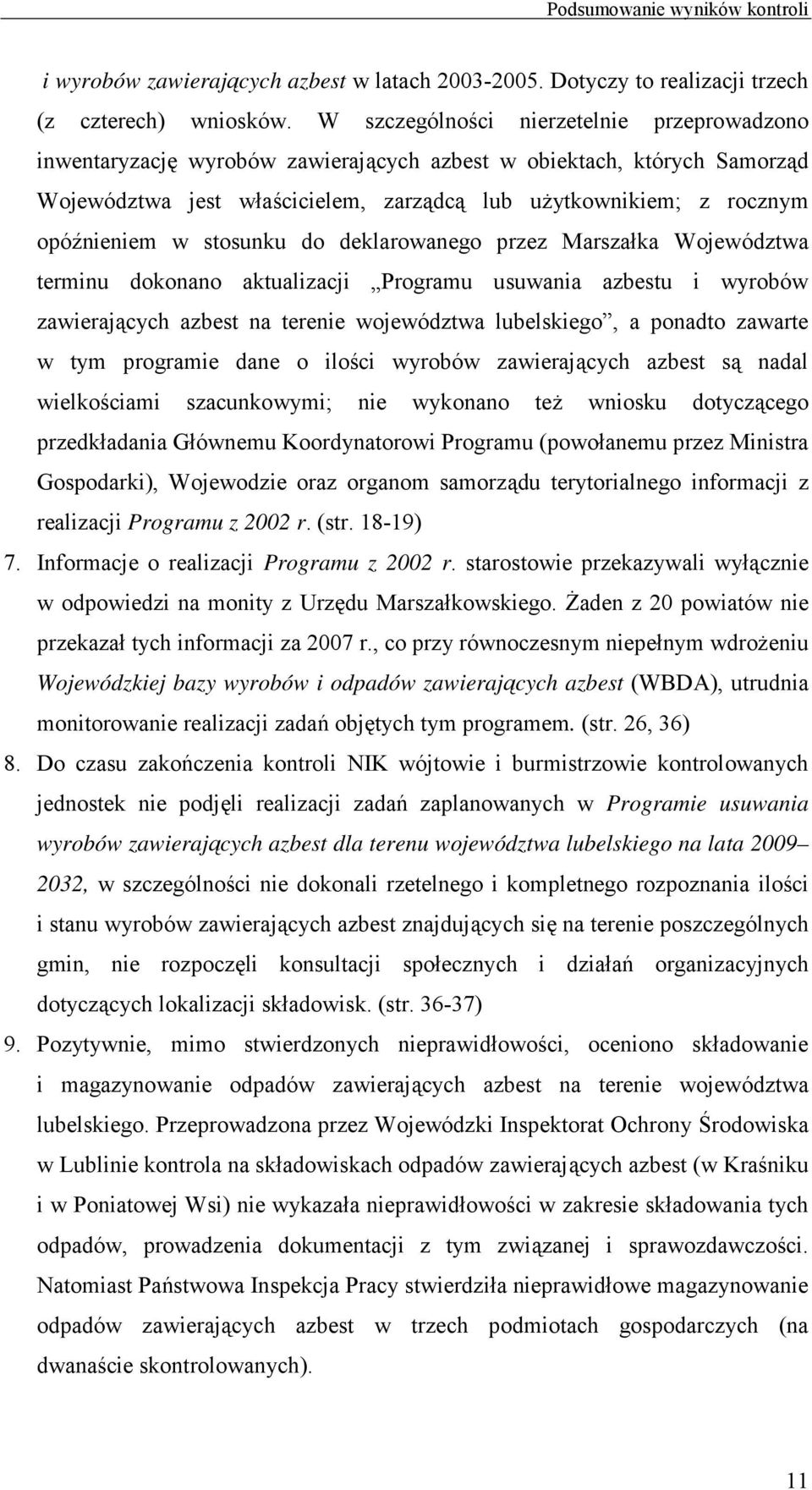w stosunku do deklarowanego przez Marszałka Województwa terminu dokonano aktualizacji Programu usuwania azbestu i wyrobów zawierających azbest na terenie województwa lubelskiego, a ponadto zawarte w